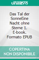 Das Tal der SonneEine Nacht ohne Sterne 1. E-book. Formato EPUB
