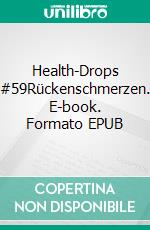 Health-Drops #59Rückenschmerzen. E-book. Formato EPUB ebook