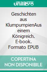 Geschichten aus KlumpumpienAus einem Königreich. E-book. Formato EPUB ebook