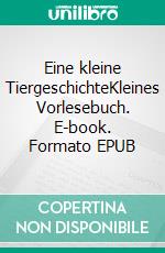 Eine kleine TiergeschichteKleines Vorlesebuch. E-book. Formato EPUB ebook