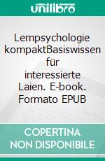 Lernpsychologie kompaktBasiswissen für interessierte Laien. E-book. Formato EPUB ebook