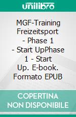 MGF-Training Freizeitsport - Phase 1 - Start UpPhase 1 - Start Up. E-book. Formato EPUB ebook