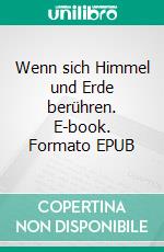 Wenn sich Himmel und Erde berühren. E-book. Formato EPUB ebook di Hubertus Saurbier