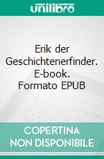 Erik der Geschichtenerfinder. E-book. Formato EPUB ebook di Christian Gläsmann