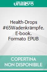 Health-Drops #65Wadenkrämpfe. E-book. Formato EPUB ebook