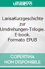 LarisaKurzgeschichte zur Umdrehungen-Trilogie. E-book. Formato EPUB ebook