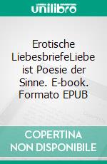 Erotische LiebesbriefeLiebe ist Poesie der Sinne. E-book. Formato EPUB ebook di Anais C. Miller