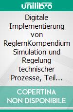 Digitale Implementierung von ReglernKompendium Simulation und Regelung technischer Prozesse, Teil 11. E-book. Formato EPUB ebook