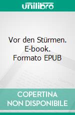 Vor den Stürmen. E-book. Formato EPUB ebook di Erich Reißig