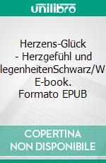 Herzens-Glück - Herzgefühl und HerzensangelegenheitenSchwarz/Weiß-Ausgabe. E-book. Formato EPUB ebook di Marianne Moldenhauer