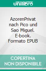 AzorenPrivat nach Pico und Sao Miguel. E-book. Formato EPUB ebook di Ute Fischer