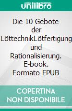 Die 10 Gebote der LöttechnikLötfertigung und Rationalisierung. E-book. Formato EPUB