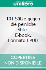 101 Sätze gegen die peinliche Stille. E-book. Formato EPUB ebook