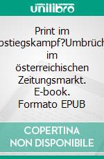 Print im Abstiegskampf?Umbrüche im österreichischen Zeitungsmarkt. E-book. Formato EPUB ebook