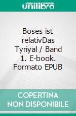 Böses ist relativDas Tyriyal / Band 1. E-book. Formato EPUB ebook