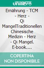 Ernährung - TCM - Herz - Qi MangelTraditionellen Chinesische Medizin - Herz - Qi Mangel. E-book. Formato EPUB