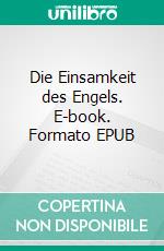 Die Einsamkeit des Engels. E-book. Formato EPUB ebook