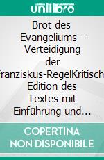 Brot des Evangeliums - Verteidigung der Franziskus-RegelKritische Edition des Textes mit Einführung und Übersetzung von Johannes Karl Schlageter OFM. E-book. Formato EPUB ebook di Augustin von Alveldt