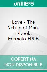 Love - The Nature of Man. E-book. Formato EPUB ebook