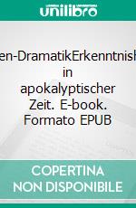 Welten-DramatikErkenntnishilfen in apokalyptischer Zeit. E-book. Formato EPUB