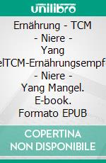 Ernährung - TCM - Niere - Yang MangelTCM-Ernährungsempfehlung - Niere - Yang Mangel. E-book. Formato EPUB