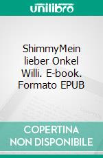 ShimmyMein lieber Onkel Willi. E-book. Formato EPUB ebook