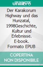 Der Karakorum Highway und das Hunzatal, 1998Geschichte, Kultur und Erlebnisse. E-book. Formato EPUB ebook