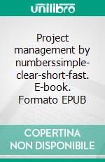 Project management by numberssimple- clear-short-fast. E-book. Formato EPUB ebook