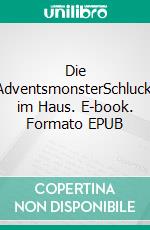 Die AdventsmonsterSchlucki im Haus. E-book. Formato EPUB ebook