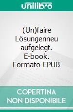 (Un)faire Lösungenneu aufgelegt. E-book. Formato EPUB ebook di Ewald Eden