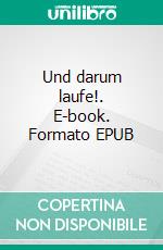 Und darum laufe!. E-book. Formato EPUB ebook