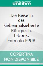 Die Reise in das siebenmalsiebente Königreich. E-book. Formato EPUB ebook