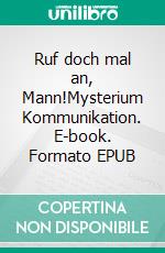 Ruf doch mal an, Mann!Mysterium Kommunikation. E-book. Formato EPUB ebook di Nadine Kretz