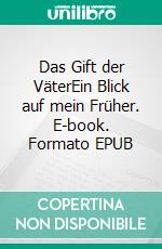 Das Gift der VäterEin Blick auf mein Früher. E-book. Formato EPUB ebook