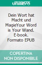 Dein Wort hat Macht und MagieYour Word is Your Wand. E-book. Formato EPUB ebook di Florence Scovel Shinn