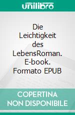 Die Leichtigkeit des LebensRoman. E-book. Formato EPUB