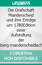 Die Grafschaft Manderscheid und ihre Erträge um 1780Edition einer Aufstellung der sternberg-manderscheidischen Verwaltung. E-book. Formato EPUB ebook di Claus Rech