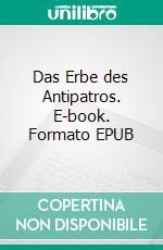 Das Erbe des Antipatros. E-book. Formato EPUB ebook