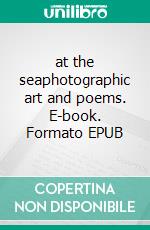 at the seaphotographic art and poems. E-book. Formato EPUB ebook di Samuel T Leumas