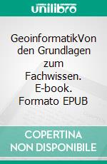 GeoinformatikVon den Grundlagen zum Fachwissen. E-book. Formato EPUB ebook