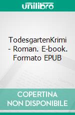 TodesgartenKrimi - Roman. E-book. Formato EPUB ebook