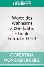 Worte des Wahnsinns 2.0Gedichte. E-book. Formato EPUB ebook di Thomas P. Groh