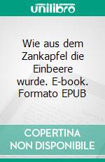 Wie aus dem Zankapfel die Einbeere wurde. E-book. Formato EPUB ebook di Bernd Hertling