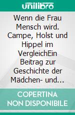 Wenn die Frau Mensch wird. Campe, Holst und Hippel im VergleichEin Beitrag zur Geschichte der Mädchen- und Frauenbildung. E-book. Formato EPUB ebook di Andrea Gerhardt