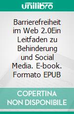 Barrierefreiheit im Web 2.0Ein Leitfaden zu Behinderung und Social Media. E-book. Formato EPUB ebook di Domingos de Oliveira