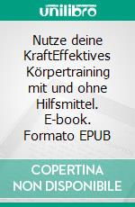 Nutze deine KraftEffektives Körpertraining mit und ohne Hilfsmittel. E-book. Formato EPUB ebook di Roland Rupp