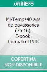 Mi-Temps40 ans de bavasseries (76-16). E-book. Formato EPUB ebook