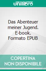 Das Abenteuer meiner Jugend. E-book. Formato EPUB ebook