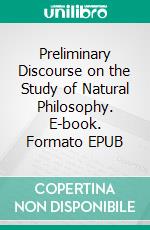 Preliminary Discourse on the Study of Natural Philosophy. E-book. Formato EPUB