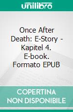 Once After Death: E-Story - Kapitel 4. E-book. Formato EPUB ebook